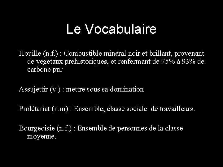 Le Vocabulaire Houille (n. f. ) : Combustible minéral noir et brillant, provenant de