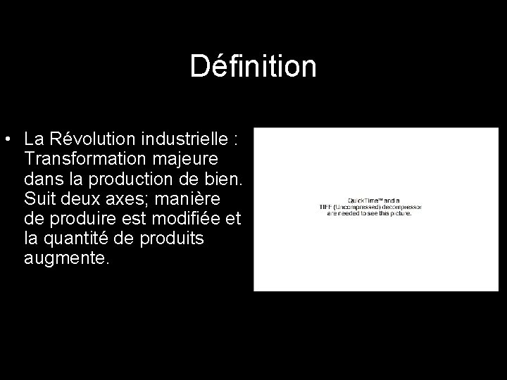 Définition • La Révolution industrielle : Transformation majeure dans la production de bien. Suit
