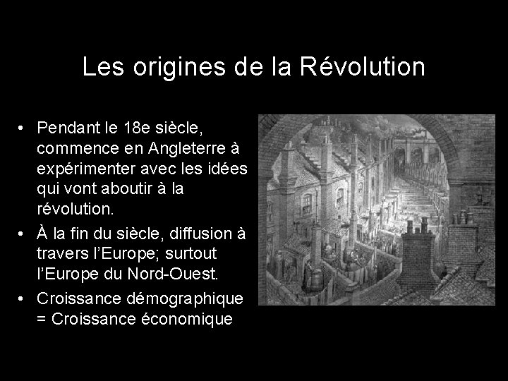 Les origines de la Révolution • Pendant le 18 e siècle, commence en Angleterre