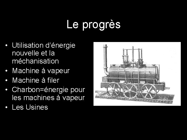 Le progrès • Utilisation d’énergie nouvelle et la méchanisation • Machine à vapeur •