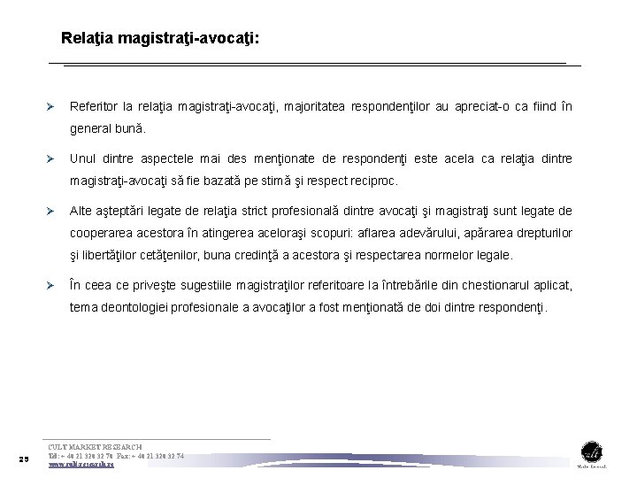 Relaţia magistraţi-avocaţi: Ø Referitor la relaţia magistraţi-avocaţi, majoritatea respondenţilor au apreciat-o ca fiind în