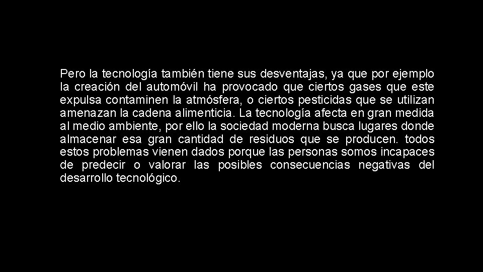 Pero la tecnología también tiene sus desventajas, ya que por ejemplo la creación del