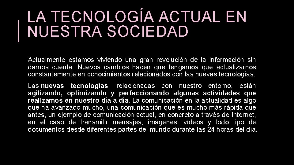 LA TECNOLOGÍA ACTUAL EN NUESTRA SOCIEDAD Actualmente estamos viviendo una gran revolución de la