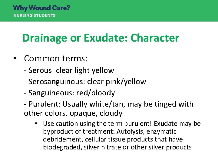 Drainage or Exudate: Character • Common terms: - Serous: clear light yellow - Serosanguinous: Drainage or Exudate: Character • Common terms: - Serous: clear light yellow - Serosanguinous: