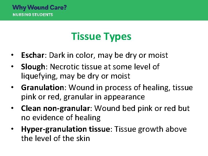 Tissue Types • Eschar: Dark in color, may be dry or moist • Slough: Tissue Types • Eschar: Dark in color, may be dry or moist • Slough: