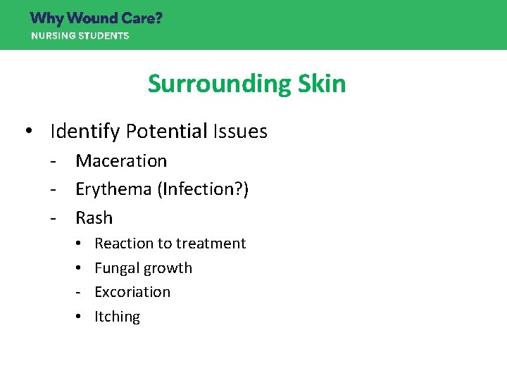 Surrounding Skin • Identify Potential Issues - Maceration - Erythema (Infection? ) - Rash Surrounding Skin • Identify Potential Issues - Maceration - Erythema (Infection? ) - Rash