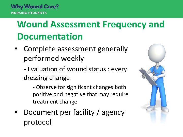 Wound Assessment Frequency and Documentation • Complete assessment generally performed weekly - Evaluation of Wound Assessment Frequency and Documentation • Complete assessment generally performed weekly - Evaluation of