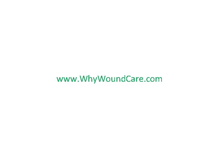 www. Why. Wound. Care. com www. Why. Wound. Care. com