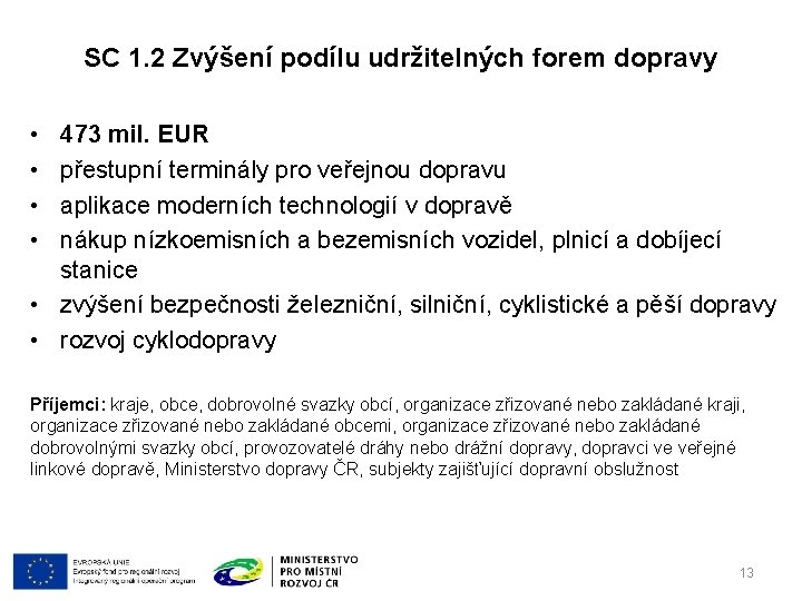 SC 1. 2 Zvýšení podílu udržitelných forem dopravy • • 473 mil. EUR přestupní