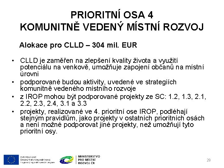 PRIORITNÍ OSA 4 KOMUNITNĚ VEDENÝ MÍSTNÍ ROZVOJ Alokace pro CLLD – 304 mil. EUR