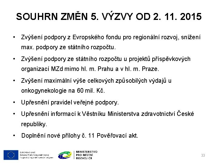 SOUHRN ZMĚN 5. VÝZVY OD 2. 11. 2015 • Zvýšení podpory z Evropského fondu