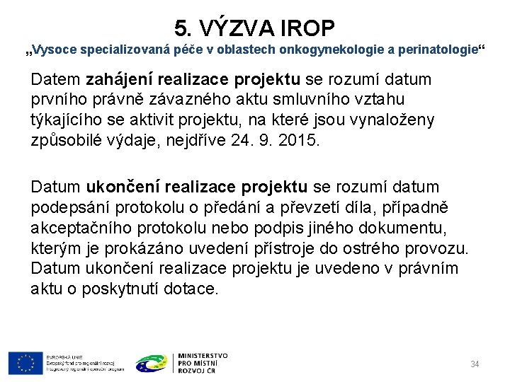 5. VÝZVA IROP „Vysoce specializovaná péče v oblastech onkogynekologie a perinatologie“ Datem zahájení realizace