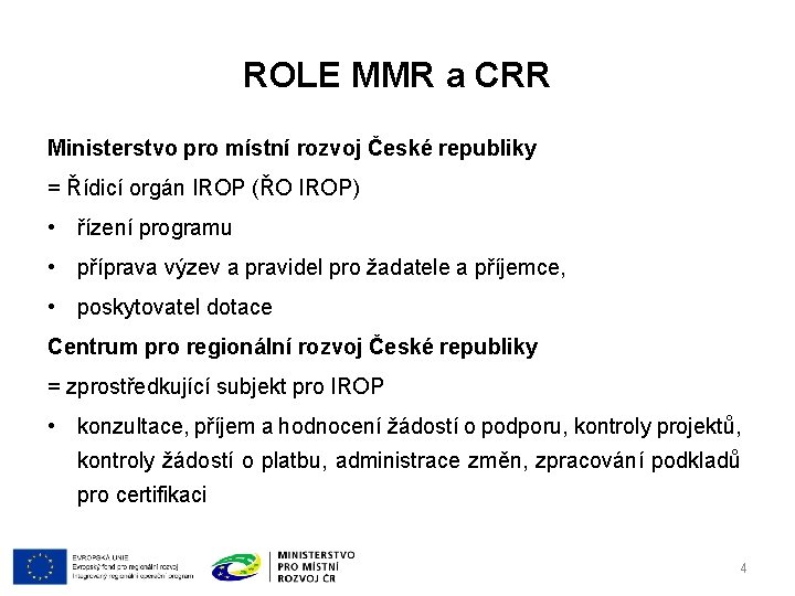 ROLE MMR a CRR Ministerstvo pro místní rozvoj České republiky = Řídicí orgán IROP