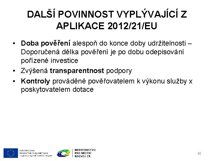 DALŠÍ POVINNOST VYPLÝVAJÍCÍ Z APLIKACE 2012/21/EU • Doba pověření alespoň do konce doby udržitelnosti