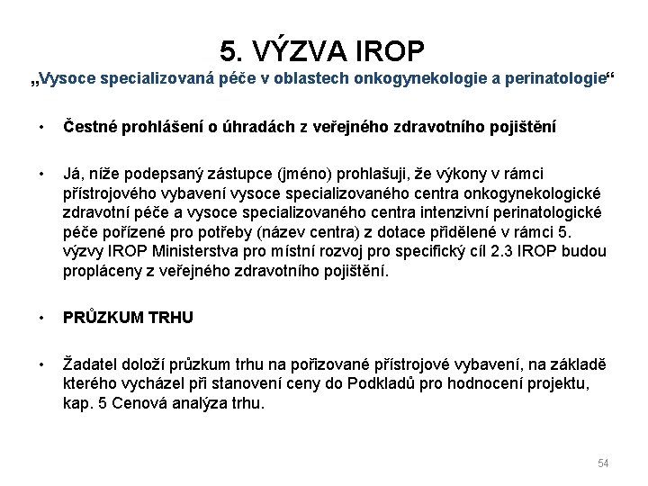 5. VÝZVA IROP „Vysoce specializovaná péče v oblastech onkogynekologie a perinatologie“ • Čestné prohlášení