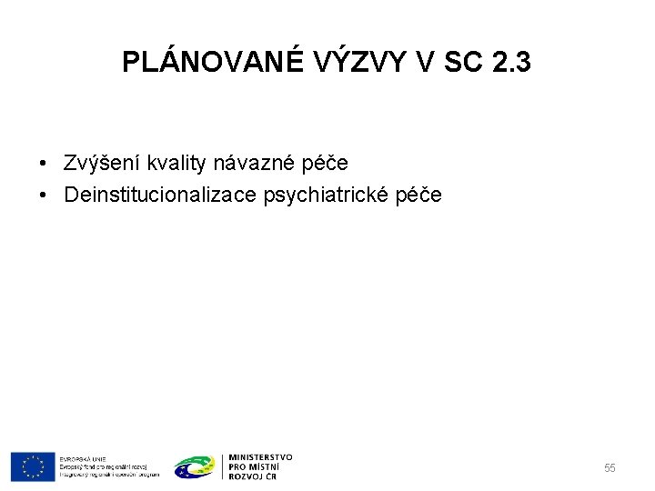 PLÁNOVANÉ VÝZVY V SC 2. 3 • Zvýšení kvality návazné péče • Deinstitucionalizace psychiatrické