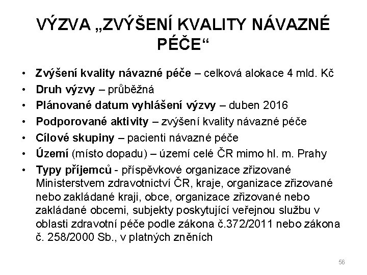 VÝZVA „ZVÝŠENÍ KVALITY NÁVAZNÉ PÉČE“ • • Zvýšení kvality návazné péče – celková alokace