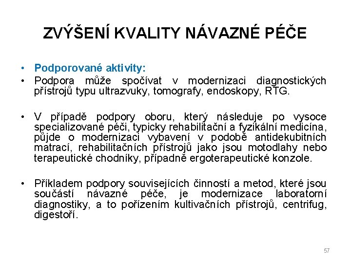 ZVÝŠENÍ KVALITY NÁVAZNÉ PÉČE • Podporované aktivity: • Podpora může spočívat v modernizaci diagnostických