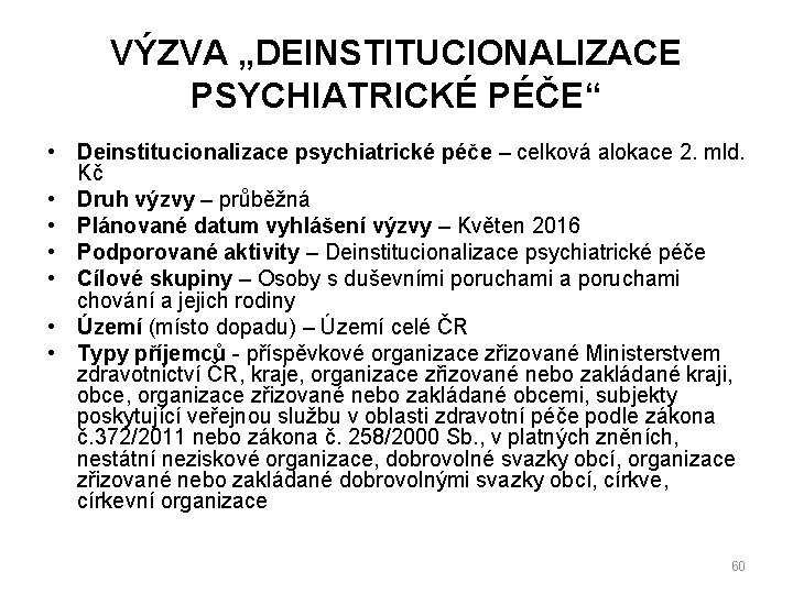 VÝZVA „DEINSTITUCIONALIZACE PSYCHIATRICKÉ PÉČE“ • Deinstitucionalizace psychiatrické péče – celková alokace 2. mld. Kč
