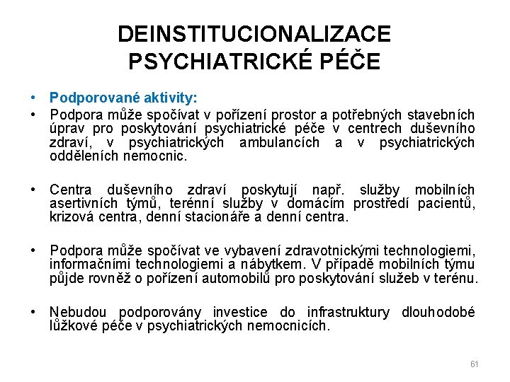 DEINSTITUCIONALIZACE PSYCHIATRICKÉ PÉČE • Podporované aktivity: • Podpora může spočívat v pořízení prostor a