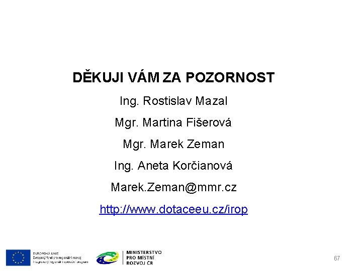 DĚKUJI VÁM ZA POZORNOST Ing. Rostislav Mazal Mgr. Martina Fišerová Mgr. Marek Zeman Ing.