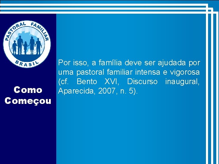 Como Começou Por isso, a família deve ser ajudada por uma pastoral familiar intensa