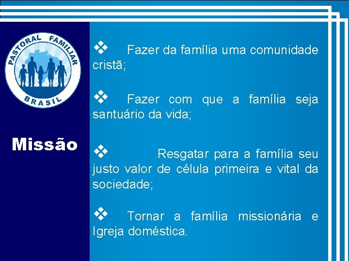 v Fazer da família uma comunidade cristã; v Fazer com que a família seja