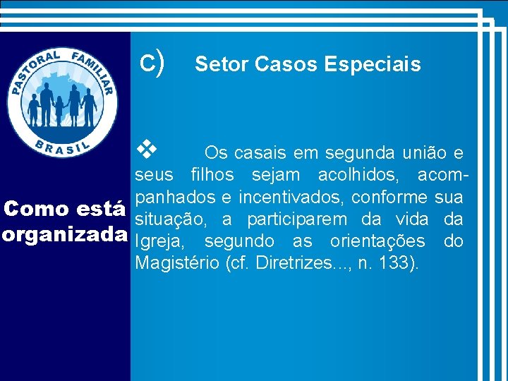 c) v Setor Casos Especiais Os casais em segunda união e seus filhos sejam