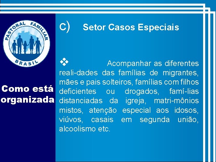 c) v Setor Casos Especiais Acompanhar as diferentes reali-dades das famílias de migrantes, mães