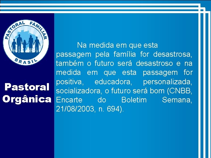 Pastoral Orgânica Na medida em que esta passagem pela família for desastrosa, também o