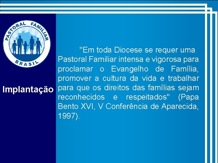 "Em toda Diocese se requer uma Pastoral Familiar intensa e vigorosa para proclamar o