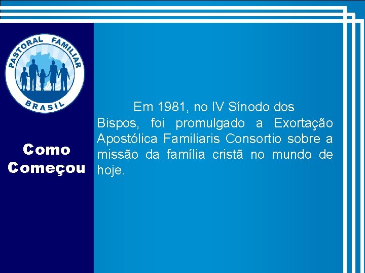 Em 1981, no IV Sínodo dos Bispos, foi promulgado a Exortação Apostólica Familiaris Consortio