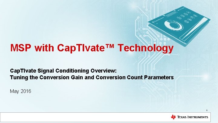 MSP with Cap. TIvate™ Technology Cap. TIvate Signal Conditioning Overview: Tuning the Conversion Gain