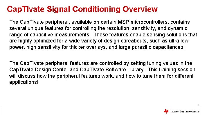 Cap. TIvate Signal Conditioning Overview The Cap. TIvate peripheral, available on certain MSP microcontrollers,