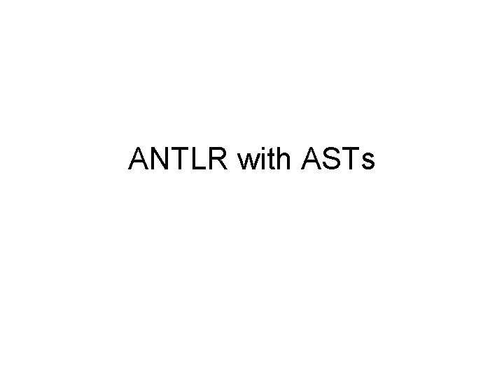 ANTLR with ASTs 