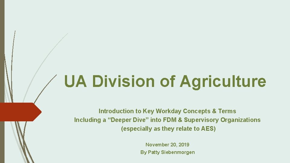 UA Division of Agriculture Introduction to Key Workday Concepts & Terms Including a “Deeper