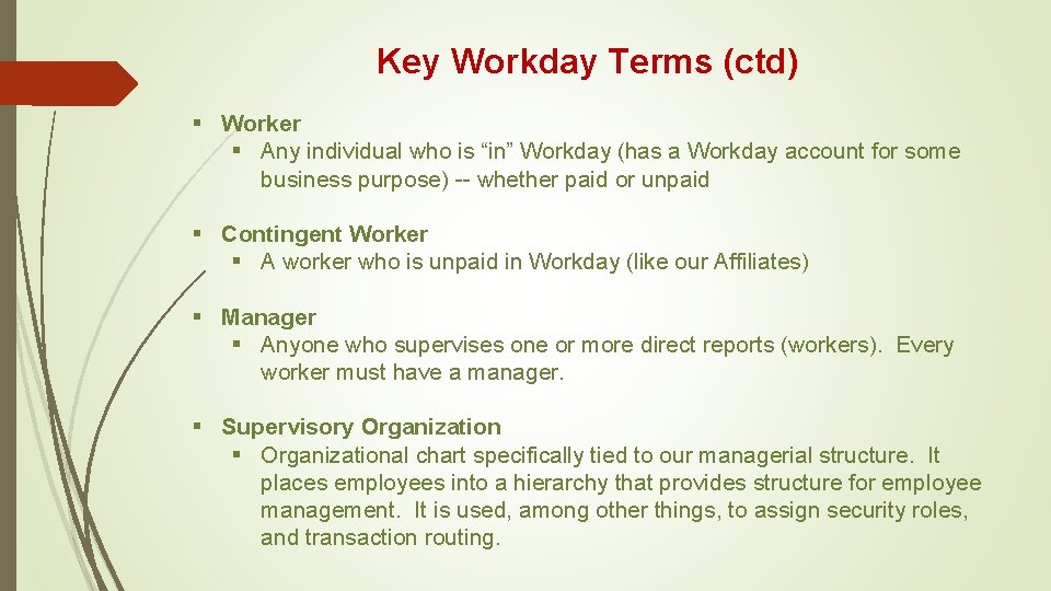 Key Workday Terms (ctd) § Worker § Any individual who is “in” Workday (has