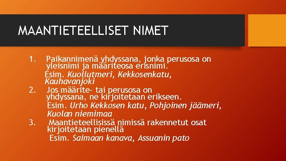 MAANTIETEELLISET NIMET 1. Paikannimenä yhdyssana, jonka perusosa on yleisnimi ja määriteosa erisnimi. Esim. Kuollutmeri,