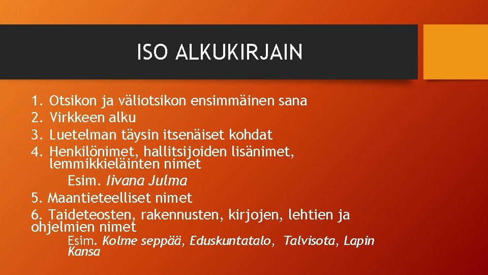 ISO ALKUKIRJAIN 1. 2. 3. 4. Otsikon ja väliotsikon ensimmäinen sana Virkkeen alku Luetelman