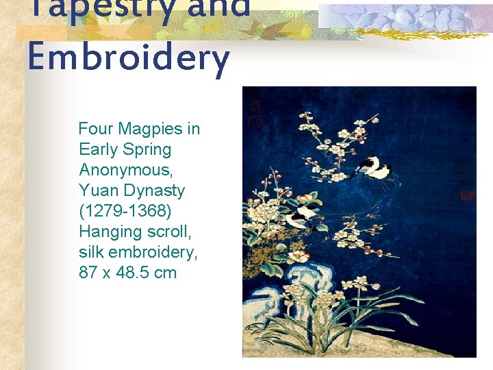 Tapestry and Embroidery Four Magpies in Early Spring Anonymous, Yuan Dynasty (1279 -1368) Hanging