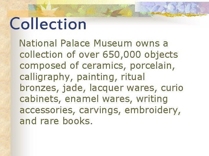 Collection National Palace Museum owns a collection of over 650, 000 objects composed of