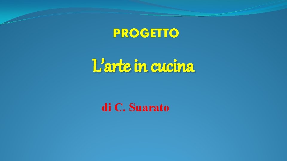 PROGETTO L’arte in cucina di C. Suarato 