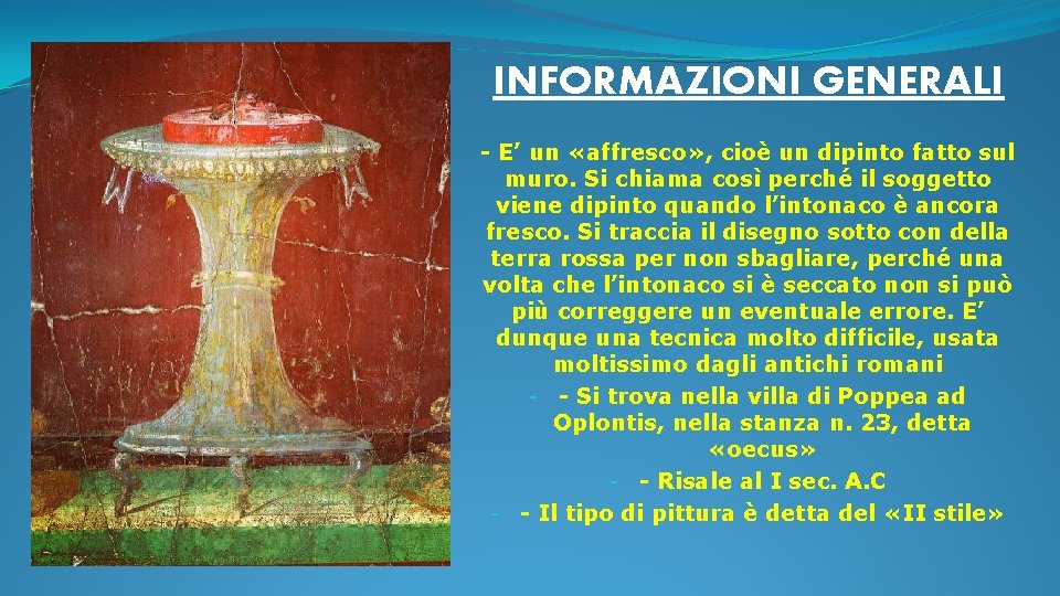 INFORMAZIONI GENERALI - E’ un «affresco» , cioè un dipinto fatto sul muro. Si