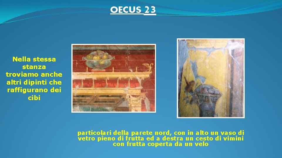 OECUS 23 Nella stessa stanza troviamo anche altri dipinti che raffigurano dei cibi particolari