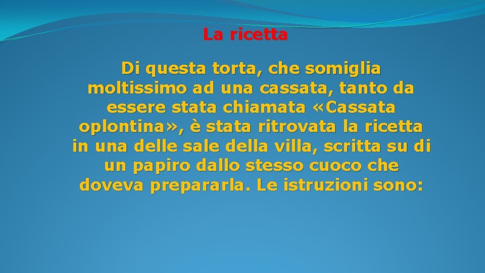 La ricetta Di questa torta, che somiglia moltissimo ad una cassata, tanto da essere