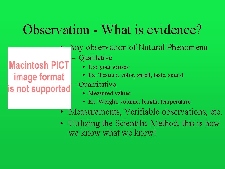 Observation - What is evidence? • Any observation of Natural Phenomena – Qualitative •