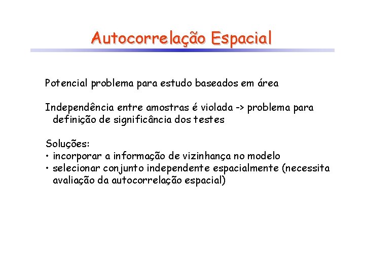 Autocorrelação Espacial Potencial problema para estudo baseados em área Independência entre amostras é violada