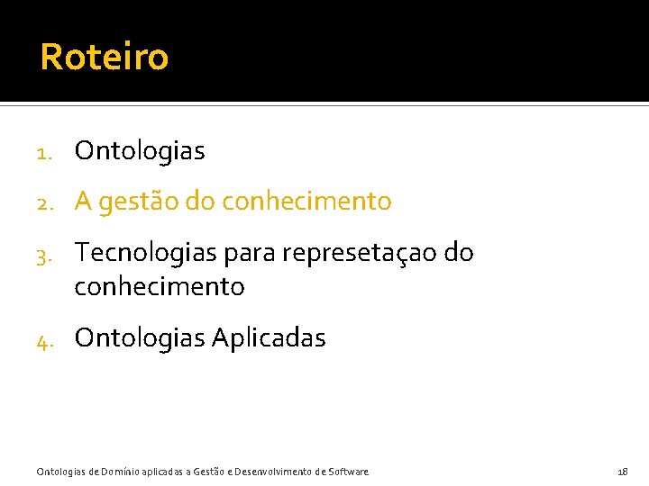 Roteiro 1. Ontologias 2. A gestão do conhecimento 3. Tecnologias para represetaçao do conhecimento