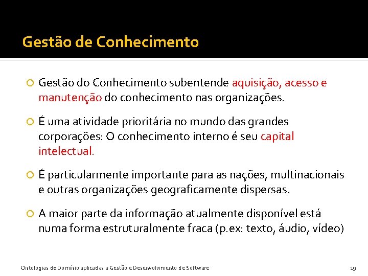 Gestão de Conhecimento Gestão do Conhecimento subentende aquisição, acesso e manutenção do conhecimento nas