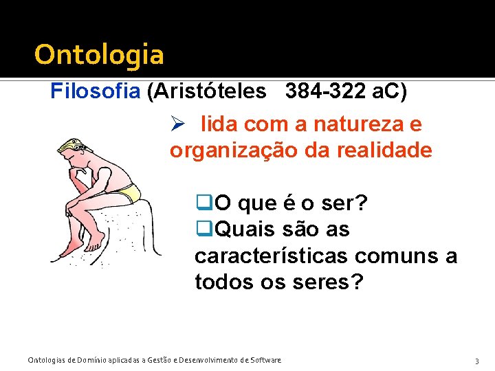 Ontologia Filosofia (Aristóteles 384 -322 a. C) Ø lida com a natureza e organização